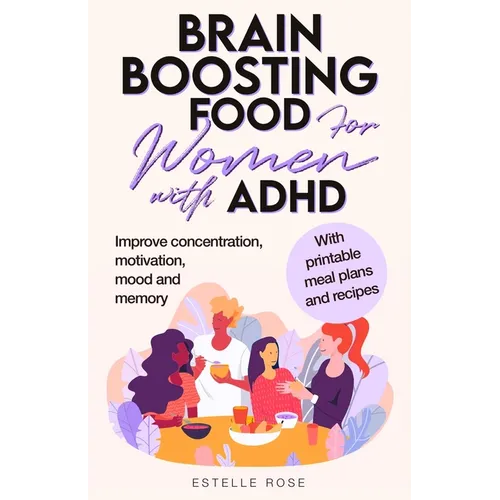 Brain Boosting Food for Women with ADHD: Improve Concentration, Motivation and Memory