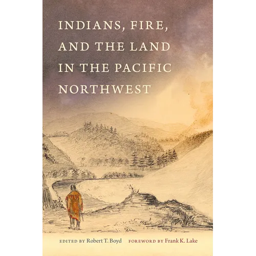Indians, Fire, and the Land in the Pacific Northwest