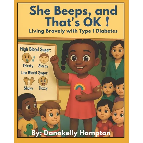 She Beeps, and That's OK!: Living Bravely with Type 1 Diabetes: A Story for Kids Who Beep