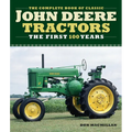The Complete Book of Classic John Deere Tractors: The First 100 Years