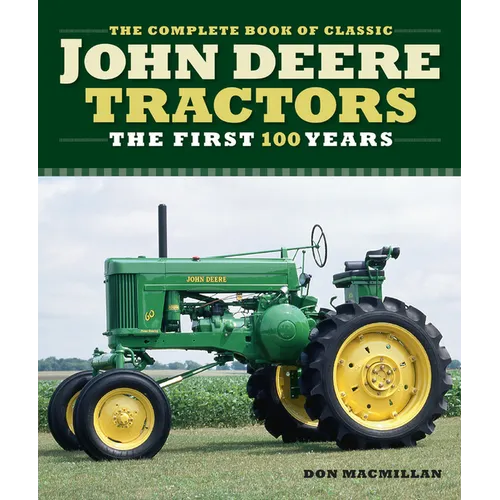 The Complete Book of Classic John Deere Tractors: The First 100 Years