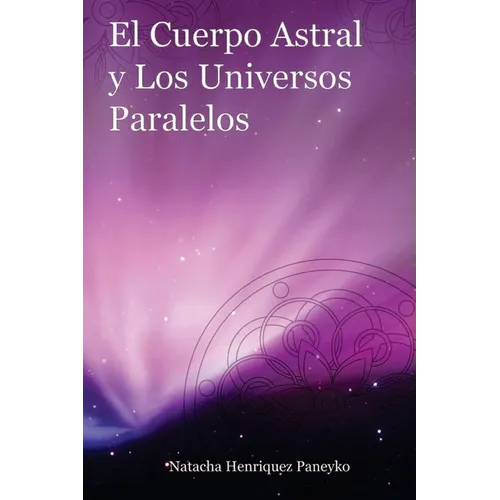 El Cuerpo Astral y los Universos Paralelos
