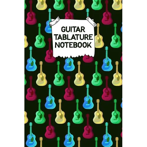 Guitar Tablature Notebook: Designed By And For Guitar Players - Great For Composition, Songwriting and Live Performance