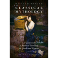 Classical Mythology: A Guide to the Mythical World of the Greeks and Romans
