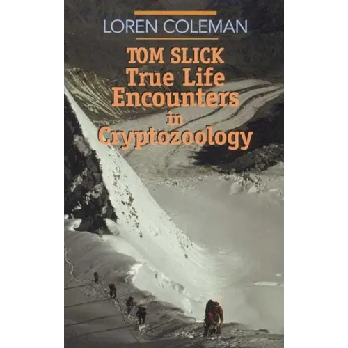Tom Slick: True Life Encounters in Cryptozoology