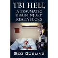 TBI Hell: A Traumatic Brain Injury Really Sucks
