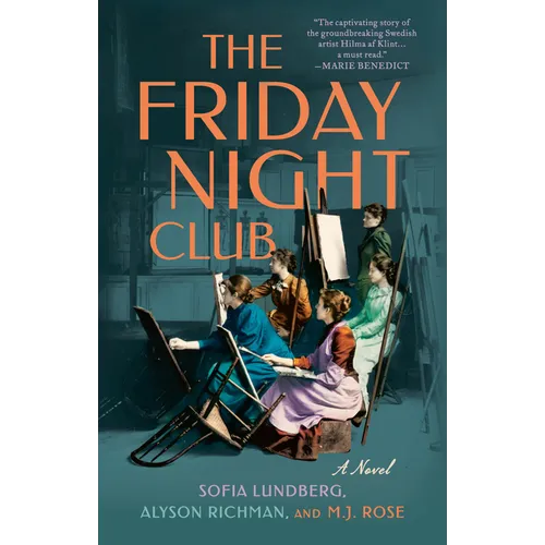 The Friday Night Club: A Novel of Artist Hilma AF Klint and Her Creative Circle