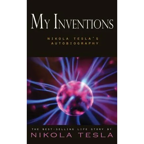 My Inventions: Nikola Tesla's Autobiography
