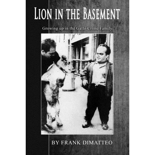Lion in the Basement Growing up in the Gallo Crime Family