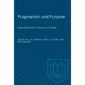 Pragmatism and Purpose: Essays Presented to Thomas A. Goudge