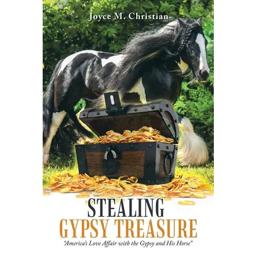 Stealing Gypsy Treasure: "America'S Love Affair with the Gypsy and His Horse"