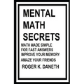 Mental Math Secrets, Math Made Simple for Fast Answers, Improve Your Memory