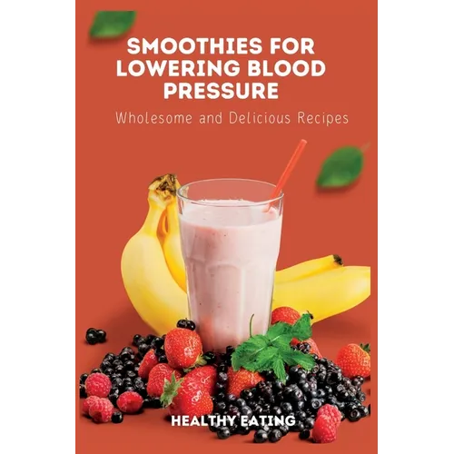 Smoothies for Lowering Blood Pressure: Wholesome and Delicious Recipes