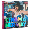 Cinema Her Way: Visionary Female Directors in Their Own Words