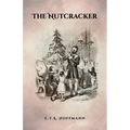 The Nutcracker: The Original 1853 Edition With Illustrations