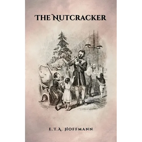 The Nutcracker: The Original 1853 Edition With Illustrations