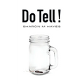 Do Tell!: Part humor. Part drama. Always entertaining!