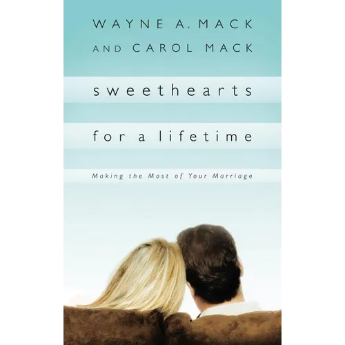 Sweethearts for a Lifetime: Making the Most of Your Marriage