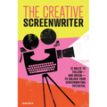 The Creative Screenwriter: 12 Rules to Follow--And Break--To Unlock Your Screenwriting Potential
