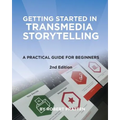 Getting Started in Transmedia Storytelling: A Practical Guide for Beginners 2nd Edition