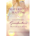 Prayerfully Waiting: A Catholic Grandmother's Prayer Journal