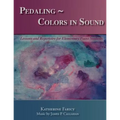 Pedaling Colors in Sound: Lessons and Repertoire for Elementary Piano Students