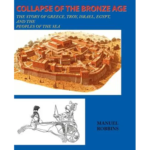 Collapse of the Bronze Age: The Story of Greece, Troy, Israel, Egypt, and the Peoples of the Sea