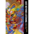 Just Beyond Listening: Essays of Sonic Encounter Volume 5