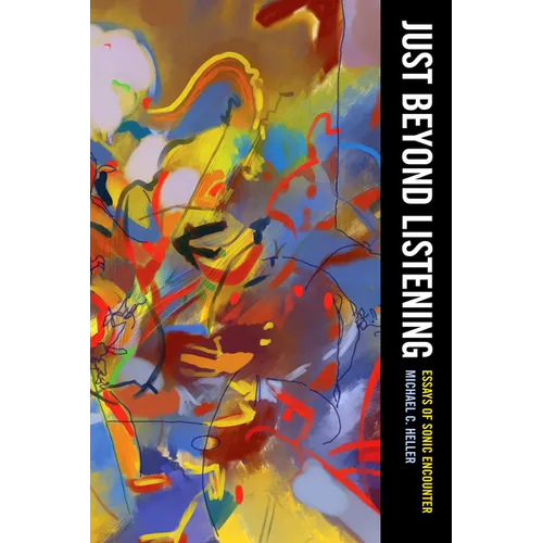 Just Beyond Listening: Essays of Sonic Encounter Volume 5