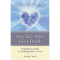 Your Life After Their Death: A Medium's Guide to Healing After a Loss