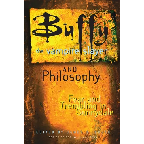 Buffy the Vampire Slayer and Philosophy: Fear and Trembling in Sunnydale