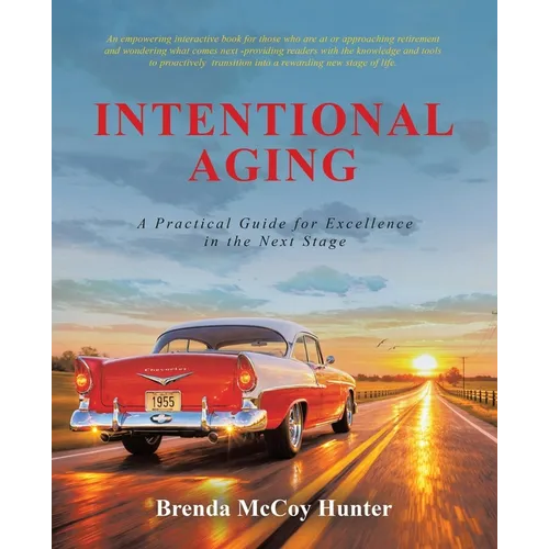 Intentional Aging: A Practical Guide for Excellence in the Next Stage