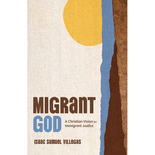 Migrant God: A Christian Vision for Immigrant Justice