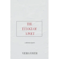 The Eulogy of a Poet: a collection of poetry