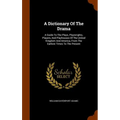 A Dictionary Of The Drama: A Guide To The Plays, Playwrights, Players, And Playhouses Of The United Kingdom And America, From The Earliest Times