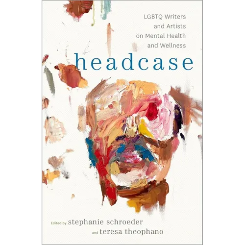 Headcase: LGBTQ Writers & Artists on Mental Health and Wellness