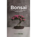 Bonsai: The Practical Guide to Cultivating and Growing Living Art