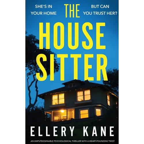 The House Sitter: An unputdownable psychological thriller with a heart-pounding twist