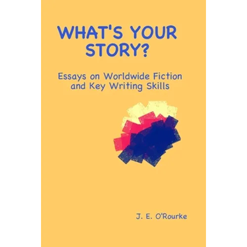 What's Your Story?: Essays on Worldwide Fiction and Writing Skills
