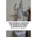 The Moral Sayings of Publius Syrus: A Roman Slave