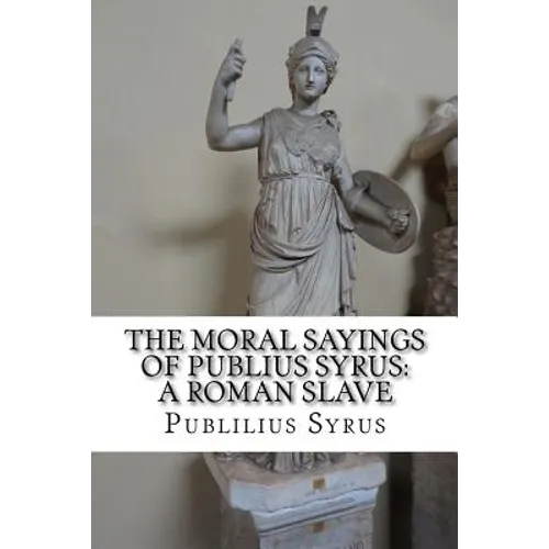 The Moral Sayings of Publius Syrus: A Roman Slave