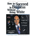 How to Succeed in Business Without Being White: Straight Talk on Making It in America