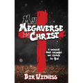 My Megaverse Is Christ: A Memoir That Brought Me Closer to God