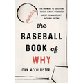 The Baseball Book of Why: The Answers to Questions You've Always Wondered about from America's National Pastime
