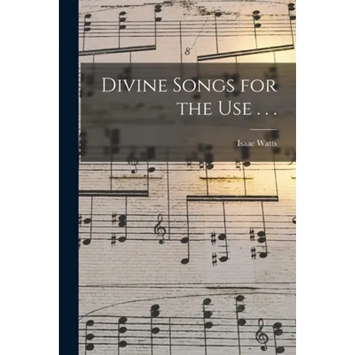 Divine Songs for the Use . . .