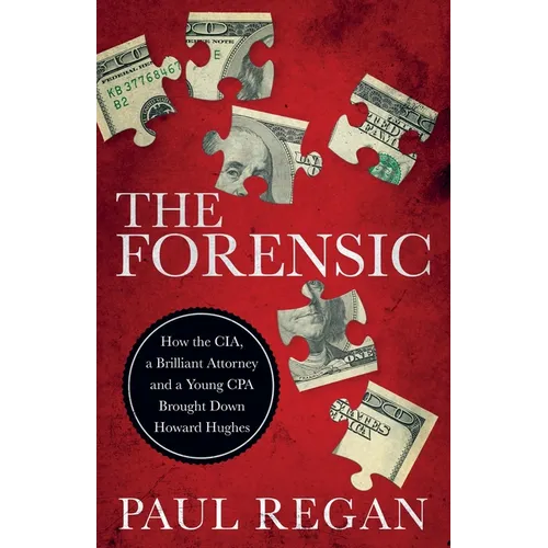 The Forensic: How the CIA, a Brilliant Attorney and a Young CPA Brought Down Howard Hughes