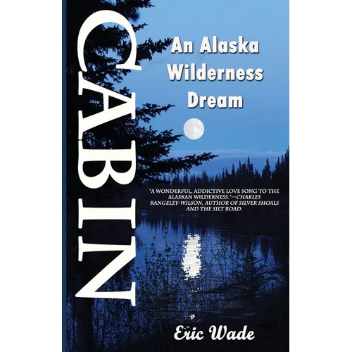 Cabin: An Alaska Wilderness Dream