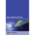 God Without Parts: Divine Simplicity and the Metaphysics of God's Absoluteness