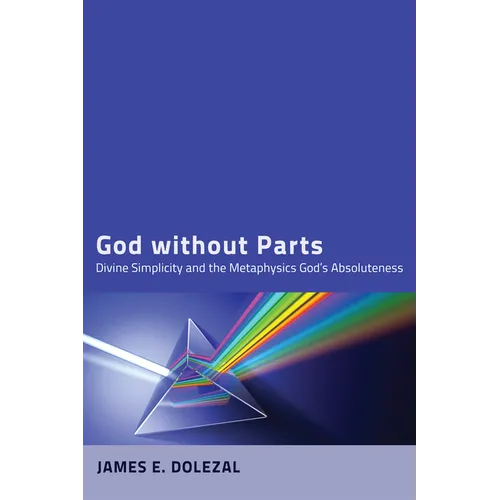 God Without Parts: Divine Simplicity and the Metaphysics of God's Absoluteness