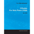 3 Etudes by Felix Mendelssohn for Solo Piano (1838) Op.104b